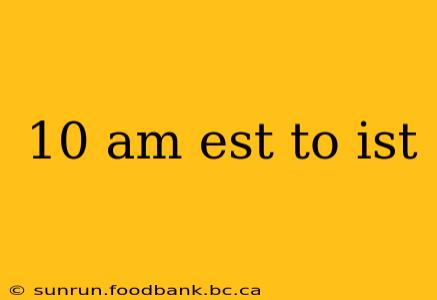 10 am est to ist
