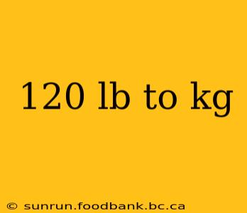 120 lb to kg