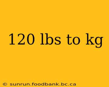 120 lbs to kg