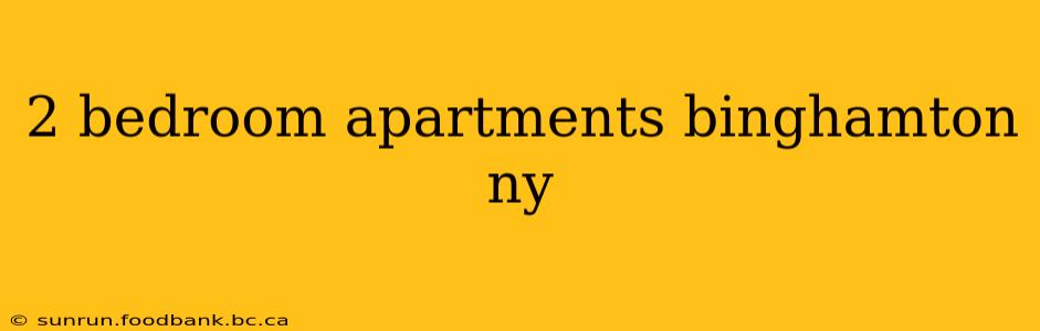 2 bedroom apartments binghamton ny