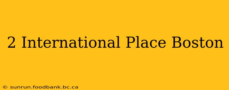 2 International Place Boston
