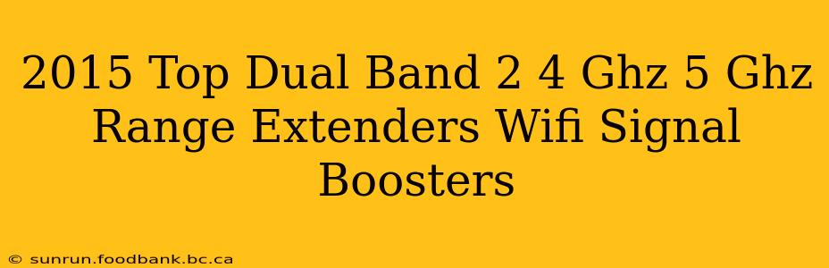 2015 Top Dual Band 2 4 Ghz 5 Ghz Range Extenders Wifi Signal Boosters