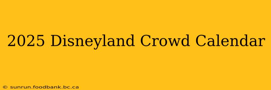 2025 Disneyland Crowd Calendar
