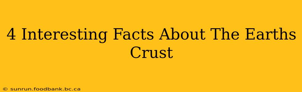 4 Interesting Facts About The Earths Crust
