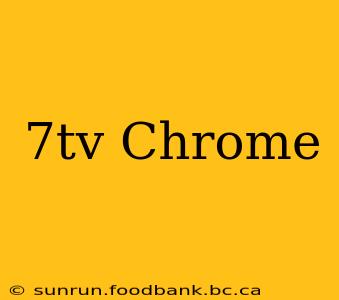 7tv Chrome
