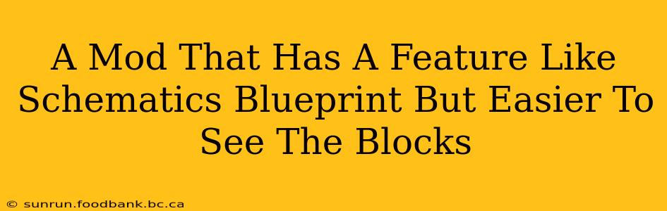 A Mod That Has A Feature Like Schematics Blueprint But Easier To See The Blocks