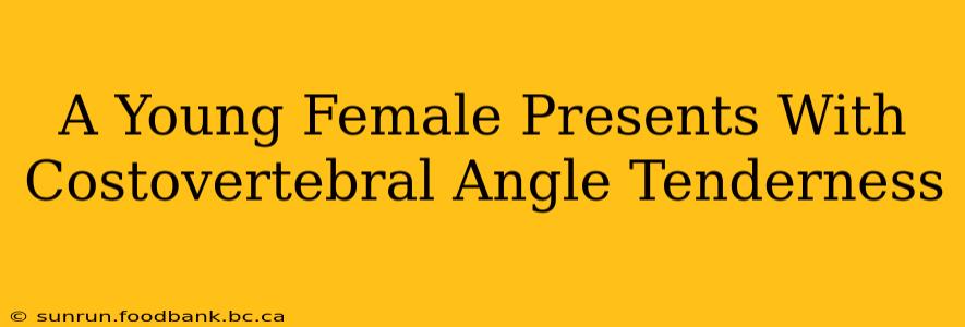 A Young Female Presents With Costovertebral Angle Tenderness