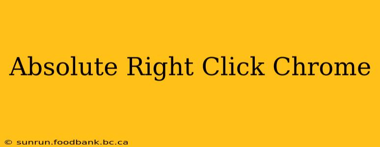 Absolute Right Click Chrome