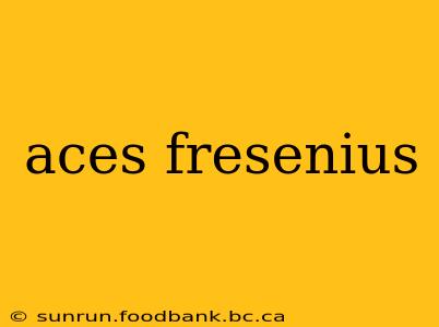 aces fresenius