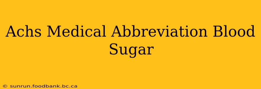 Achs Medical Abbreviation Blood Sugar