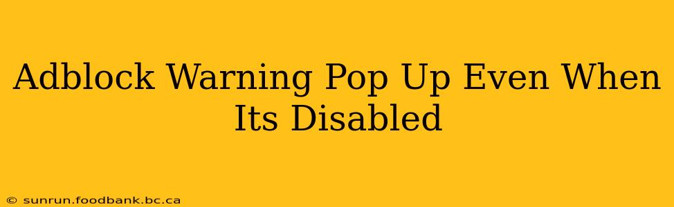 Adblock Warning Pop Up Even When Its Disabled