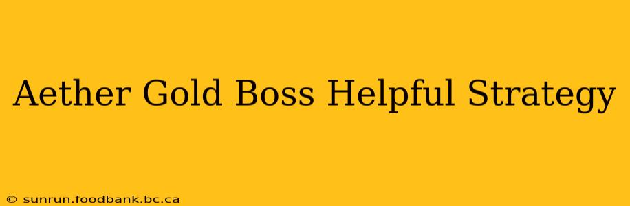 Aether Gold Boss Helpful Strategy