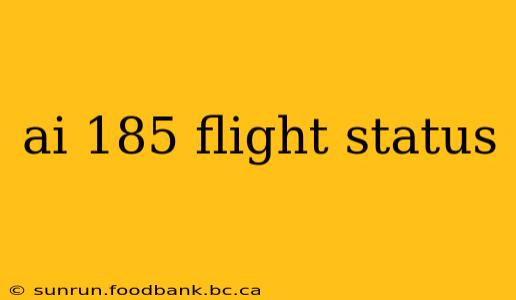 ai 185 flight status