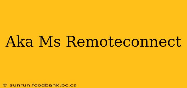 Aka Ms Remoteconnect