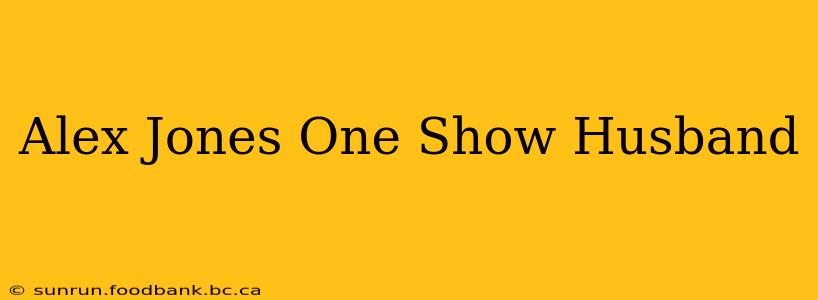 Alex Jones One Show Husband