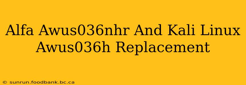 Alfa Awus036nhr And Kali Linux Awus036h Replacement