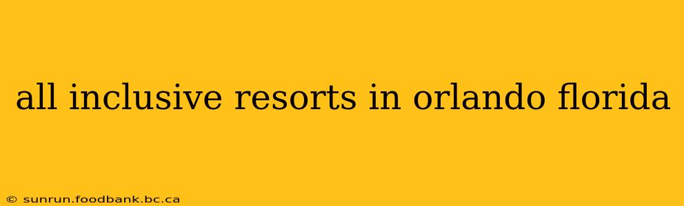 all inclusive resorts in orlando florida