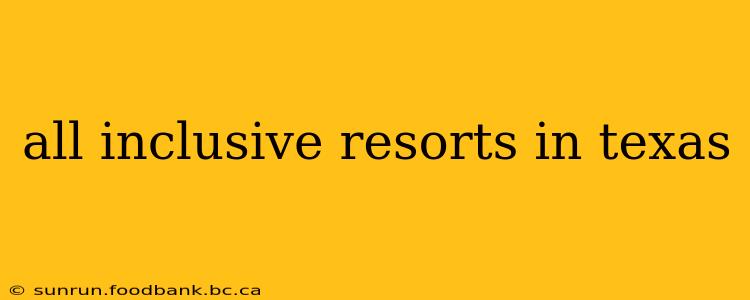 all inclusive resorts in texas