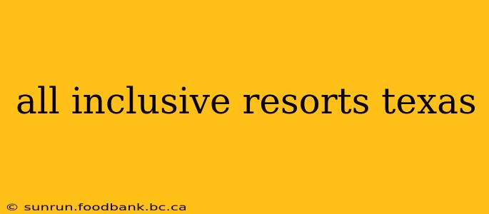all inclusive resorts texas