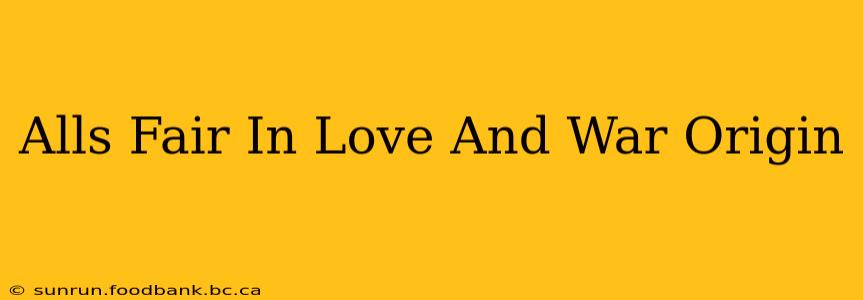 Alls Fair In Love And War Origin