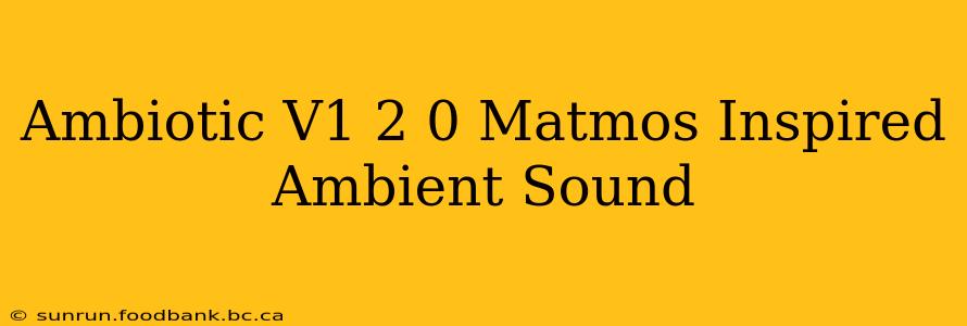 Ambiotic V1 2 0 Matmos Inspired Ambient Sound