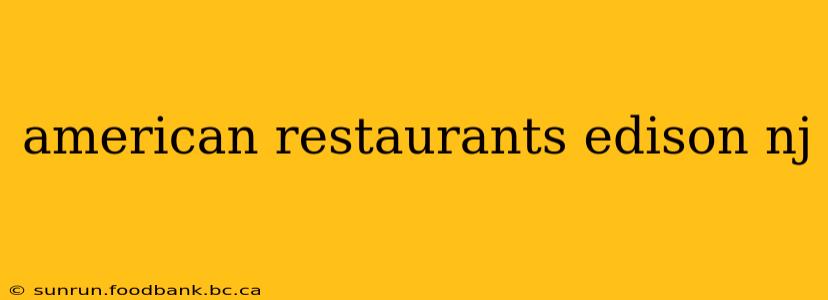 american restaurants edison nj