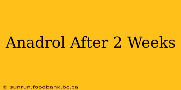 Anadrol After 2 Weeks