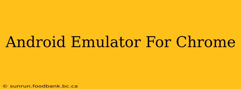 Android Emulator For Chrome