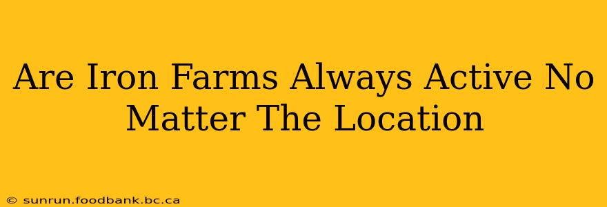 Are Iron Farms Always Active No Matter The Location