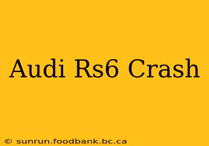 Audi Rs6 Crash