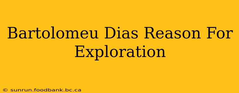 Bartolomeu Dias Reason For Exploration