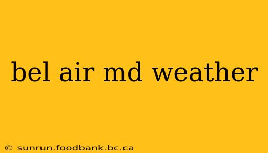 bel air md weather
