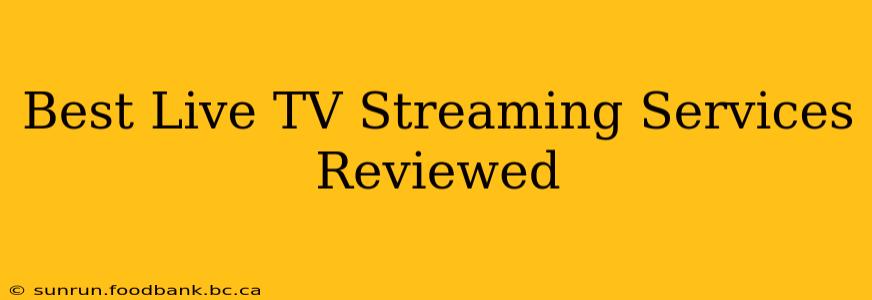 Best Live TV Streaming Services Reviewed