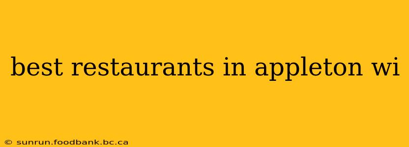best restaurants in appleton wi