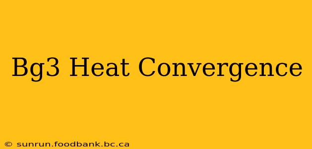 Bg3 Heat Convergence