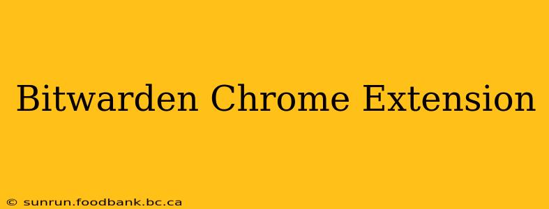 Bitwarden Chrome Extension