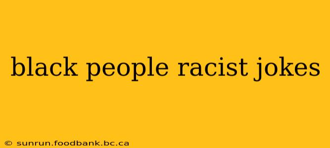black people racist jokes