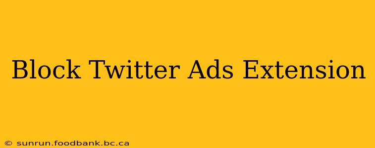 Block Twitter Ads Extension