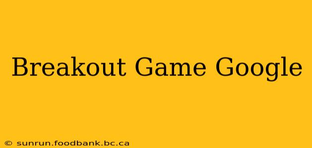 Breakout Game Google