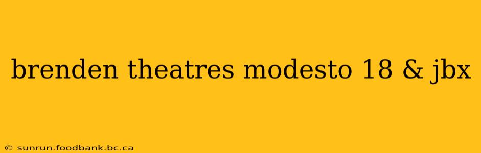 brenden theatres modesto 18 & jbx
