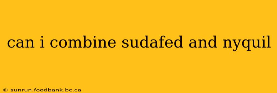 can i combine sudafed and nyquil