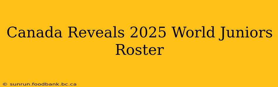 Canada Reveals 2025 World Juniors Roster