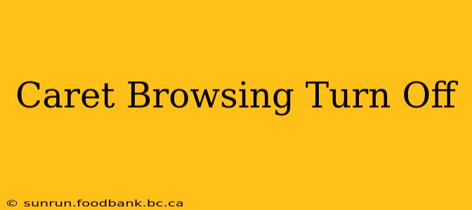 Caret Browsing Turn Off