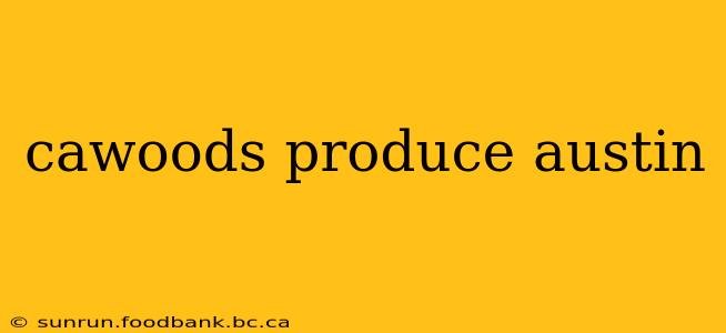 cawoods produce austin
