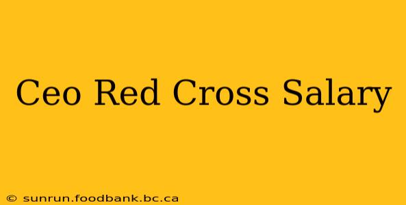 Ceo Red Cross Salary
