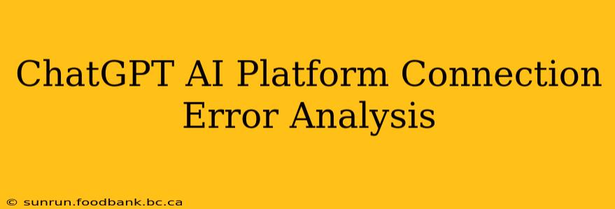 ChatGPT AI Platform Connection Error Analysis