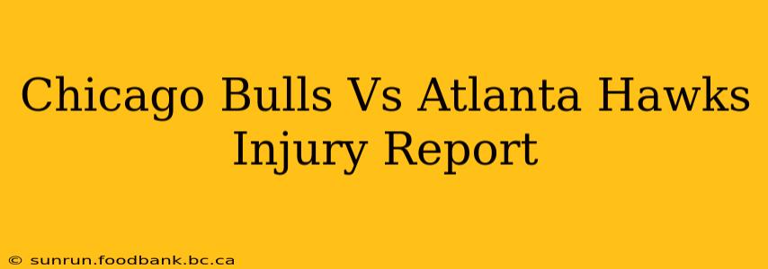 Chicago Bulls Vs Atlanta Hawks Injury Report