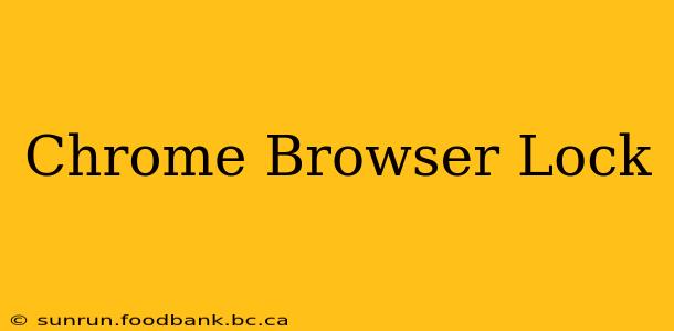Chrome Browser Lock