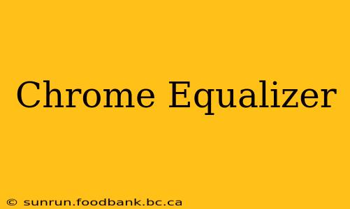 Chrome Equalizer