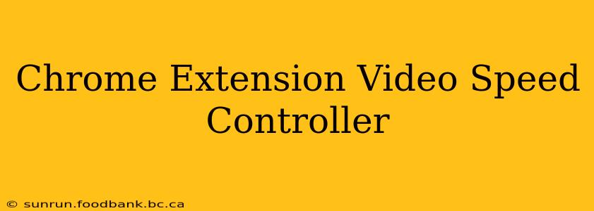 Chrome Extension Video Speed Controller